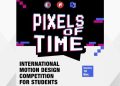 PIXELS OF TIME – Uluslararası Öğrenci Hareketli Tasarım Yarışması